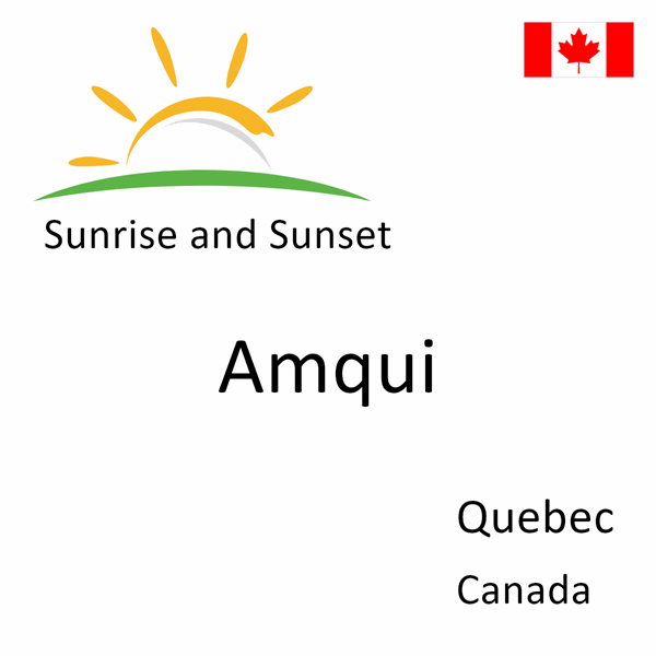 Sunrise and sunset times for Amqui, Quebec, Canada
