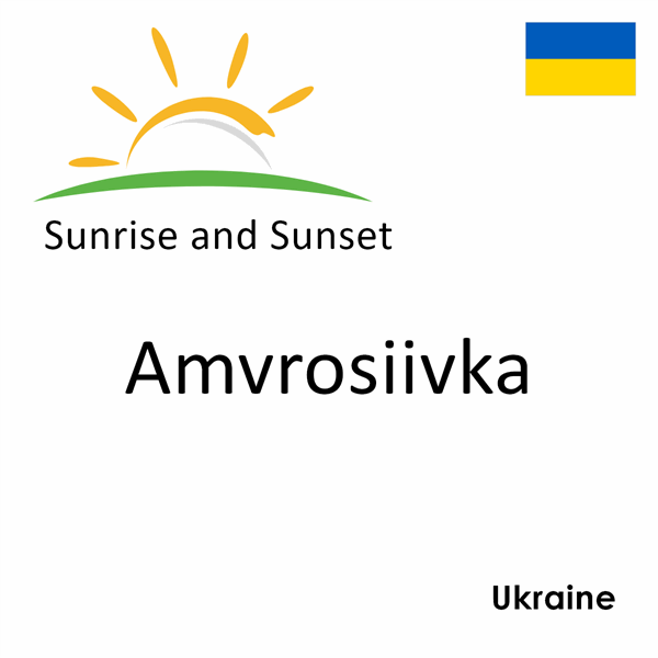 Sunrise and sunset times for Amvrosiivka, Ukraine