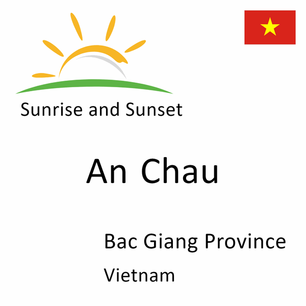 Sunrise and sunset times for An Chau, Bac Giang Province, Vietnam