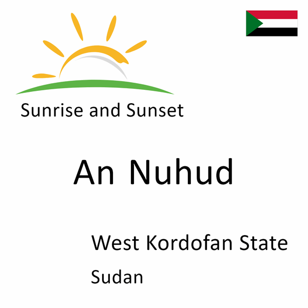 Sunrise and sunset times for An Nuhud, West Kordofan State, Sudan