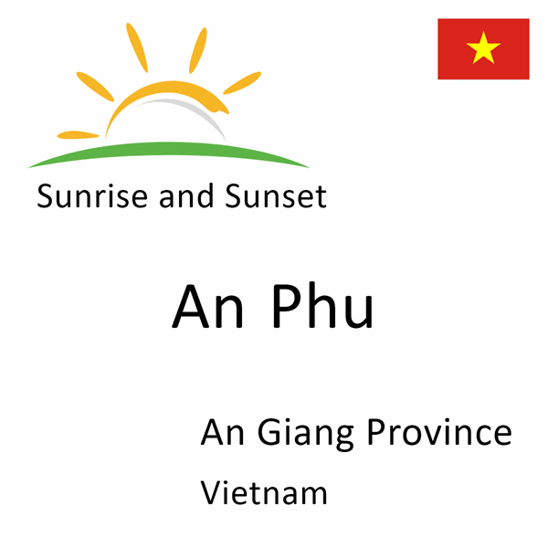 Sunrise and sunset times for An Phu, An Giang Province, Vietnam
