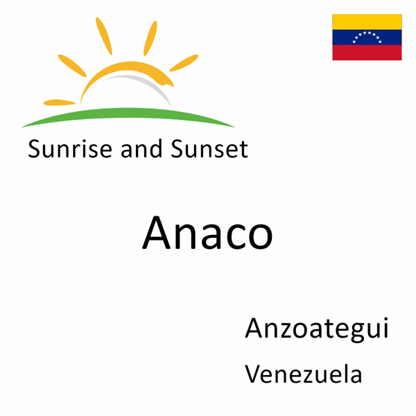 Sunrise and sunset times for Anaco, Anzoategui, Venezuela