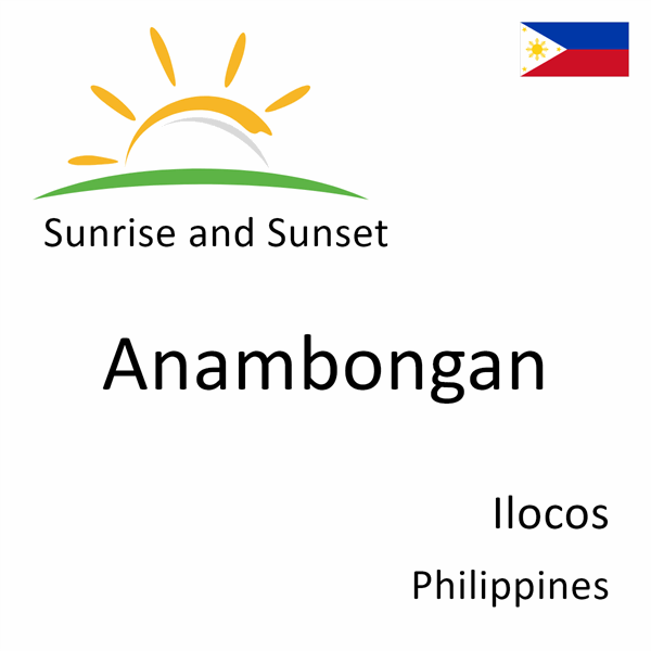 Sunrise and sunset times for Anambongan, Ilocos, Philippines