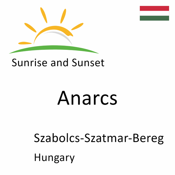 Sunrise and sunset times for Anarcs, Szabolcs-Szatmar-Bereg, Hungary