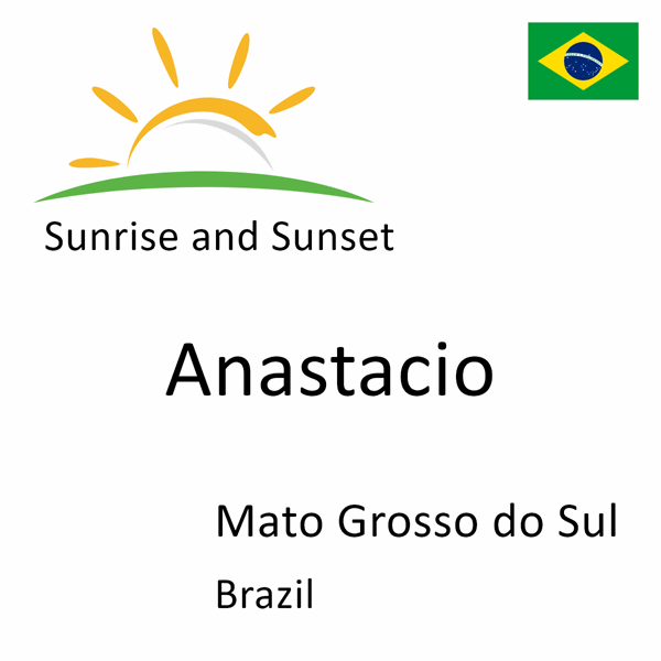 Sunrise and sunset times for Anastacio, Mato Grosso do Sul, Brazil