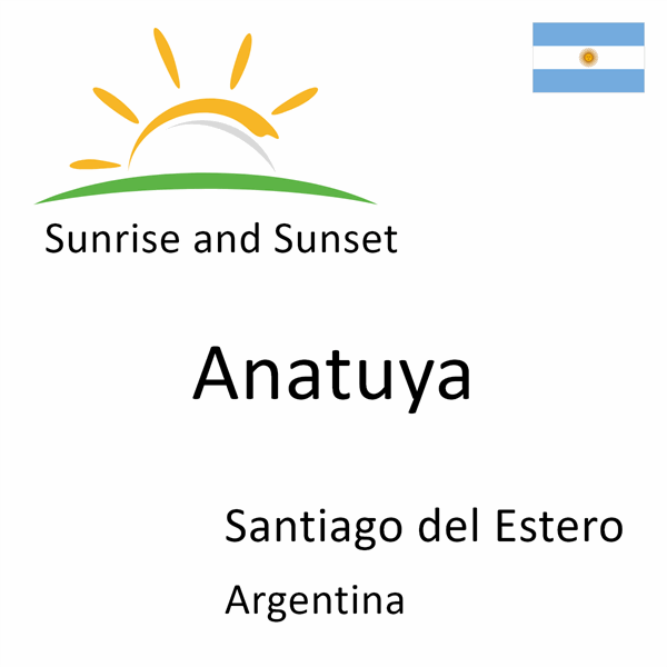 Sunrise and sunset times for Anatuya, Santiago del Estero, Argentina