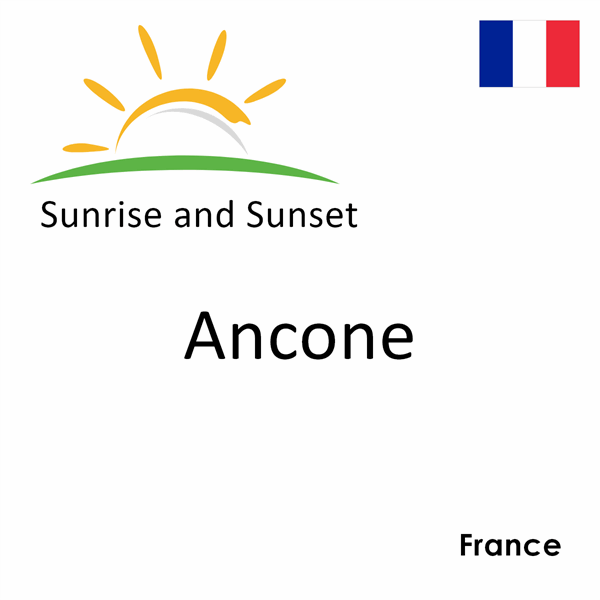 Sunrise and sunset times for Ancone, France