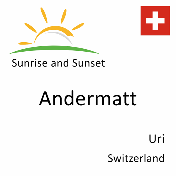 Sunrise and sunset times for Andermatt, Uri, Switzerland