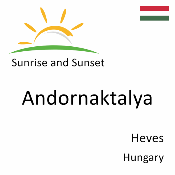 Sunrise and sunset times for Andornaktalya, Heves, Hungary