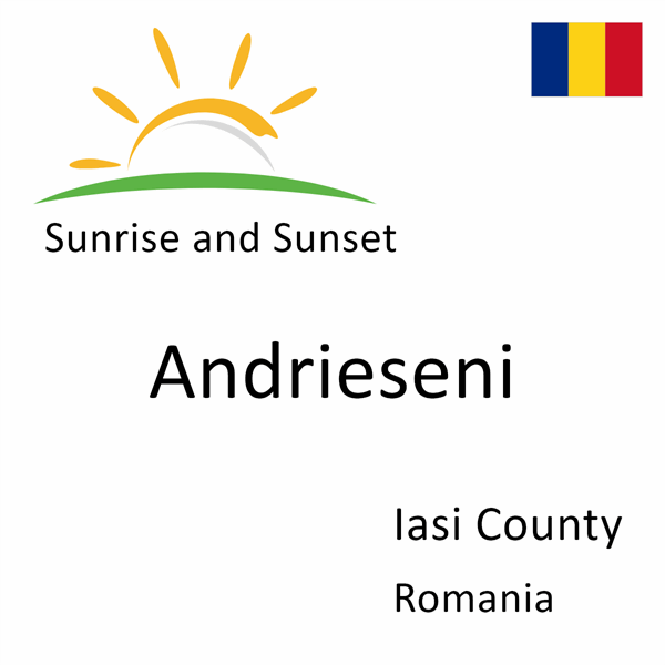 Sunrise and sunset times for Andrieseni, Iasi County, Romania