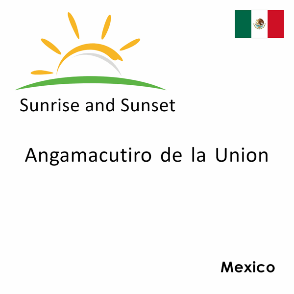 Sunrise and sunset times for Angamacutiro de la Union, Mexico