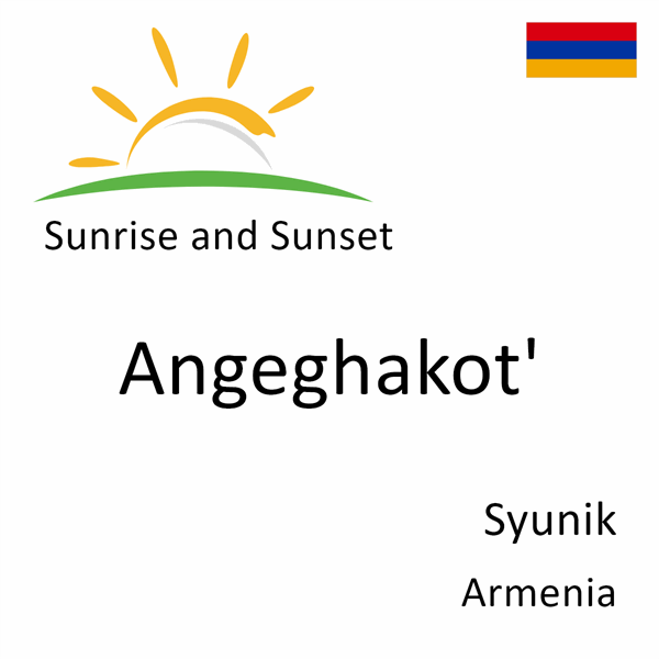 Sunrise and sunset times for Angeghakot', Syunik, Armenia