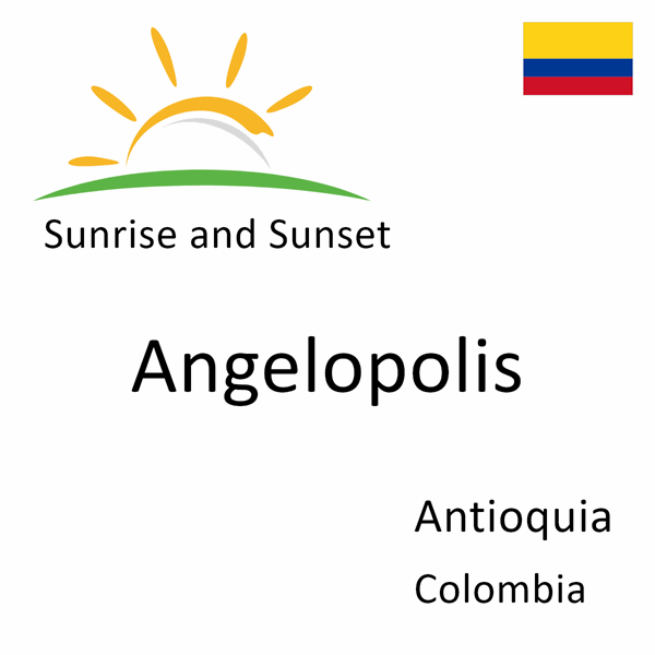 Sunrise and sunset times for Angelopolis, Antioquia, Colombia