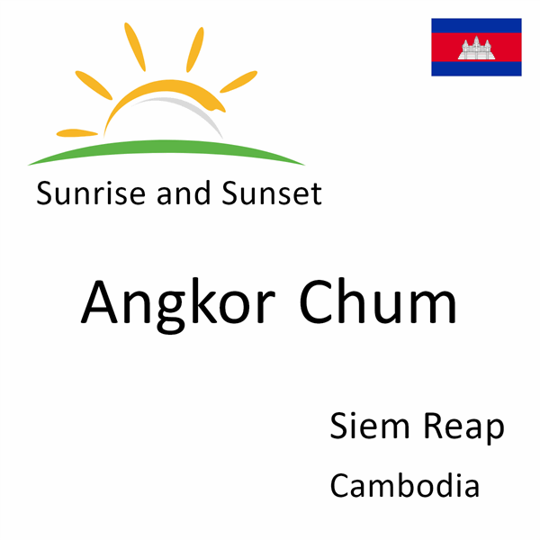 Sunrise and sunset times for Angkor Chum, Siem Reap, Cambodia