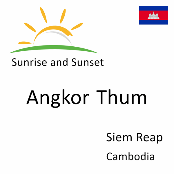 Sunrise and sunset times for Angkor Thum, Siem Reap, Cambodia