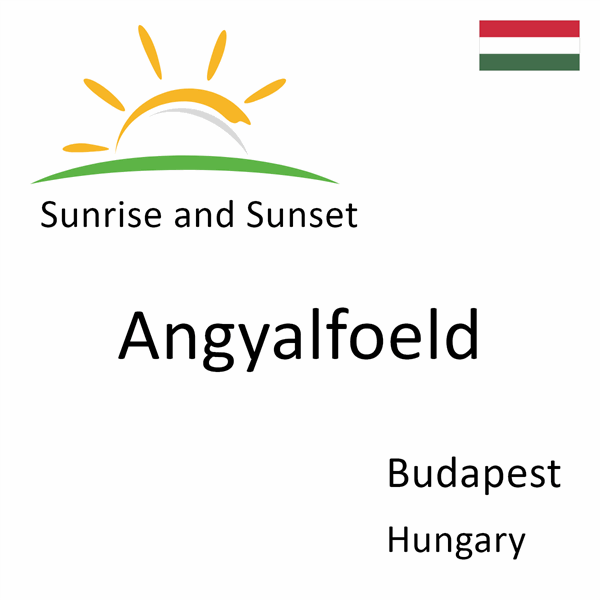 Sunrise and sunset times for Angyalfoeld, Budapest, Hungary