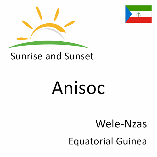 Sunrise and sunset times for Anisoc, Wele-Nzas, Equatorial Guinea