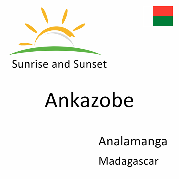 Sunrise and sunset times for Ankazobe, Analamanga, Madagascar