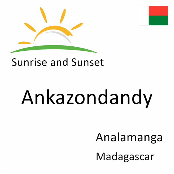 Sunrise and sunset times for Ankazondandy, Analamanga, Madagascar
