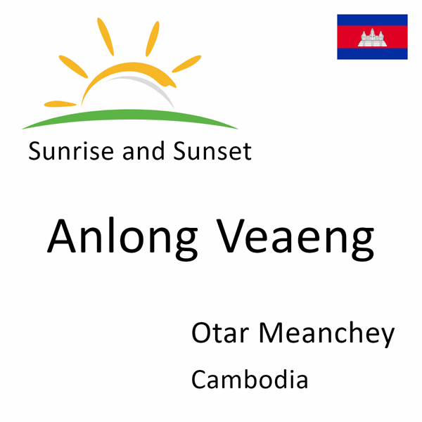 Sunrise and sunset times for Anlong Veaeng, Otar Meanchey, Cambodia