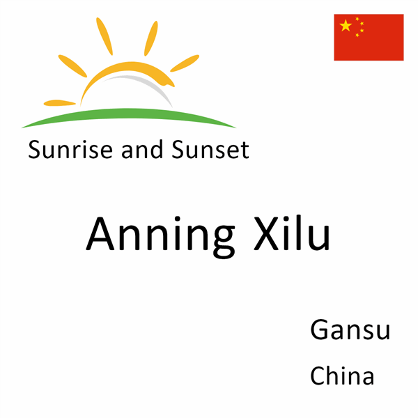 Sunrise and sunset times for Anning Xilu, Gansu, China