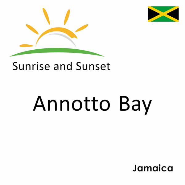 Sunrise and sunset times for Annotto Bay, Jamaica
