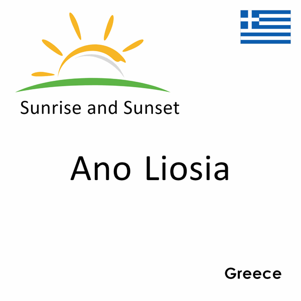 Sunrise and sunset times for Ano Liosia, Greece