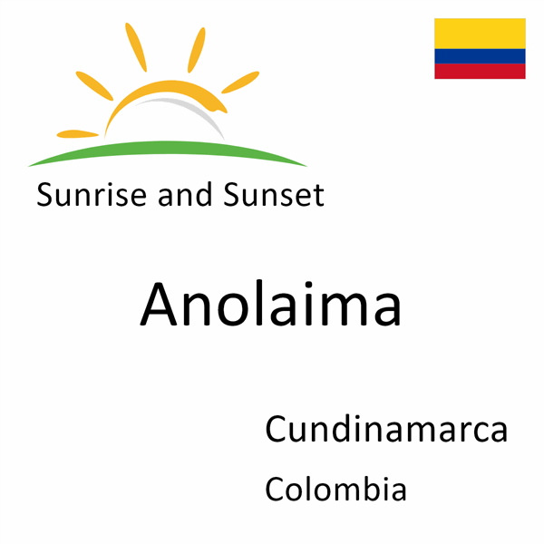 Sunrise and sunset times for Anolaima, Cundinamarca, Colombia