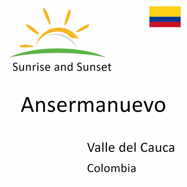 Sunrise and sunset times for Ansermanuevo, Valle del Cauca, Colombia