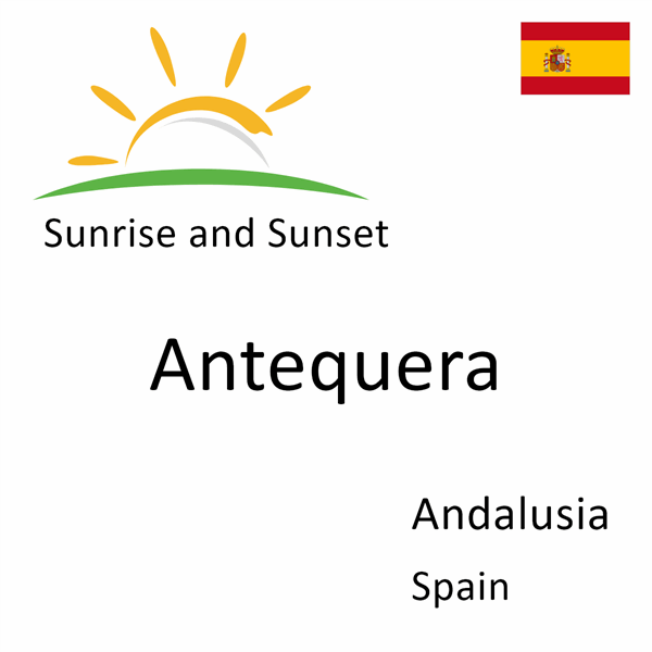 Sunrise and sunset times for Antequera, Andalusia, Spain
