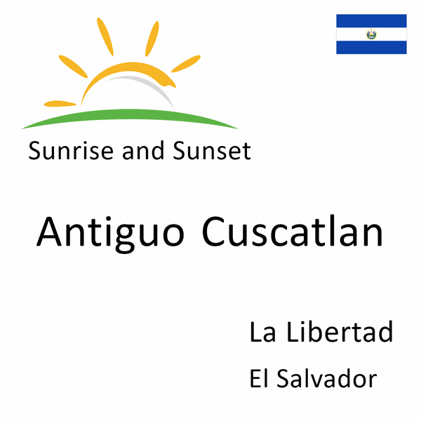 Sunrise and sunset times for Antiguo Cuscatlan, La Libertad, El Salvador