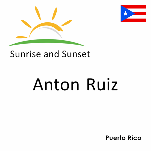 Sunrise and sunset times for Anton Ruiz, Puerto Rico