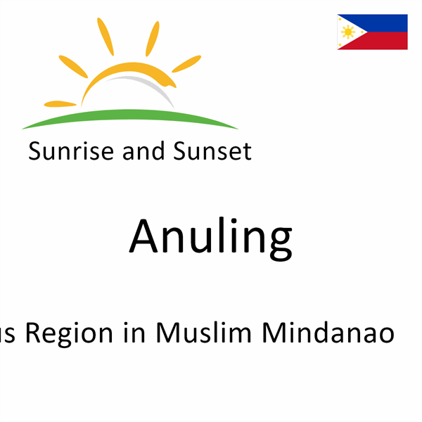 Sunrise and sunset times for Anuling, Autonomous Region in Muslim Mindanao, Philippines