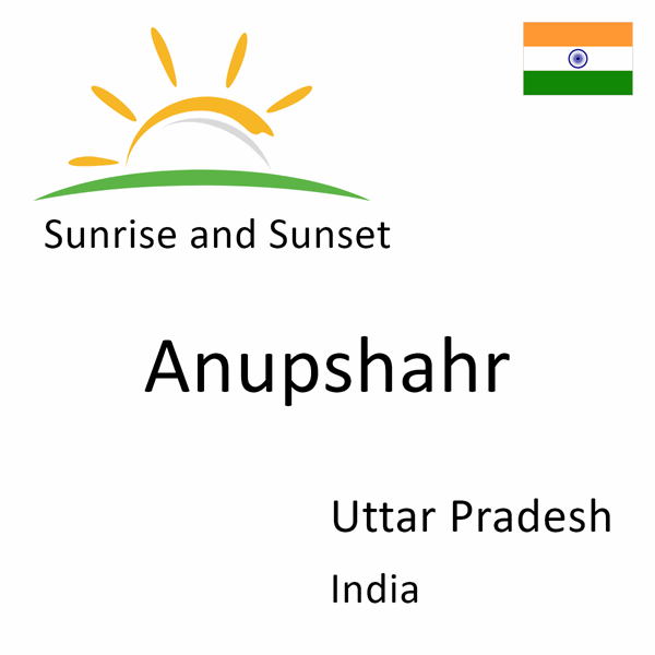 Sunrise and sunset times for Anupshahr, Uttar Pradesh, India