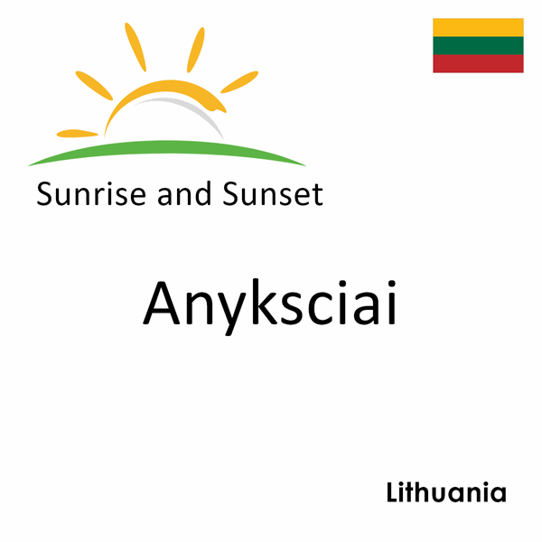 Sunrise and sunset times for Anyksciai, Lithuania