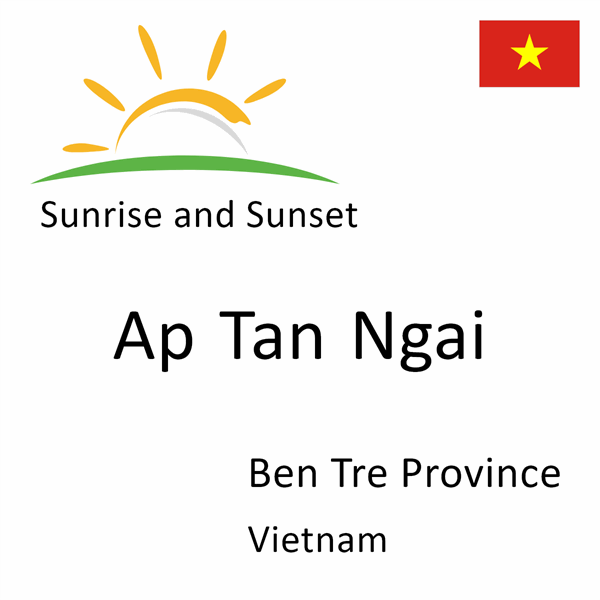 Sunrise and sunset times for Ap Tan Ngai, Ben Tre Province, Vietnam