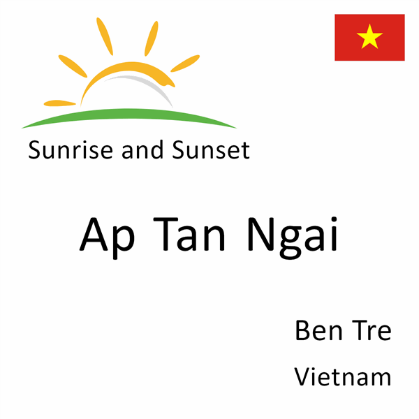 Sunrise and sunset times for Ap Tan Ngai, Ben Tre, Vietnam
