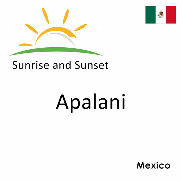 Sunrise and sunset times for Apalani, Mexico