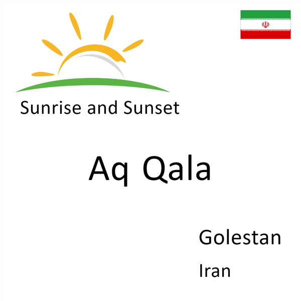 Sunrise and sunset times for Aq Qala, Golestan, Iran