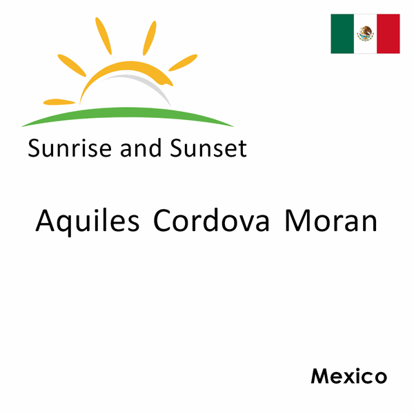 Sunrise and sunset times for Aquiles Cordova Moran, Mexico