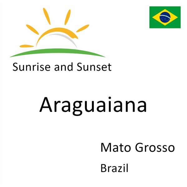 Sunrise and sunset times for Araguaiana, Mato Grosso, Brazil