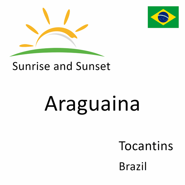 Sunrise and sunset times for Araguaina, Tocantins, Brazil