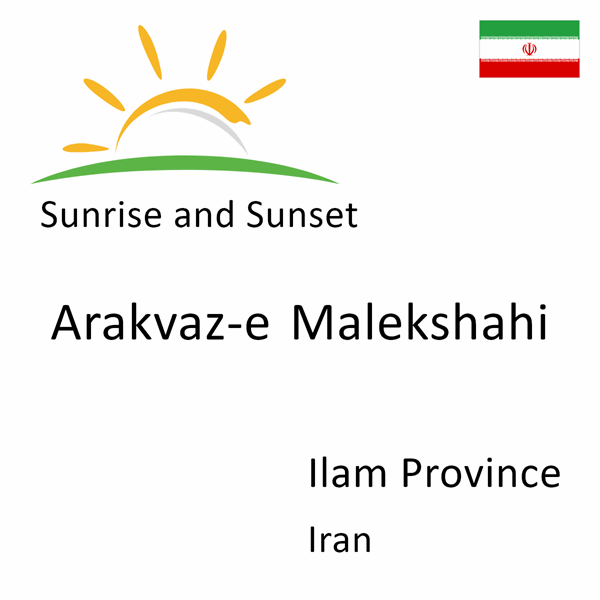 Sunrise and sunset times for Arakvaz-e Malekshahi, Ilam Province, Iran