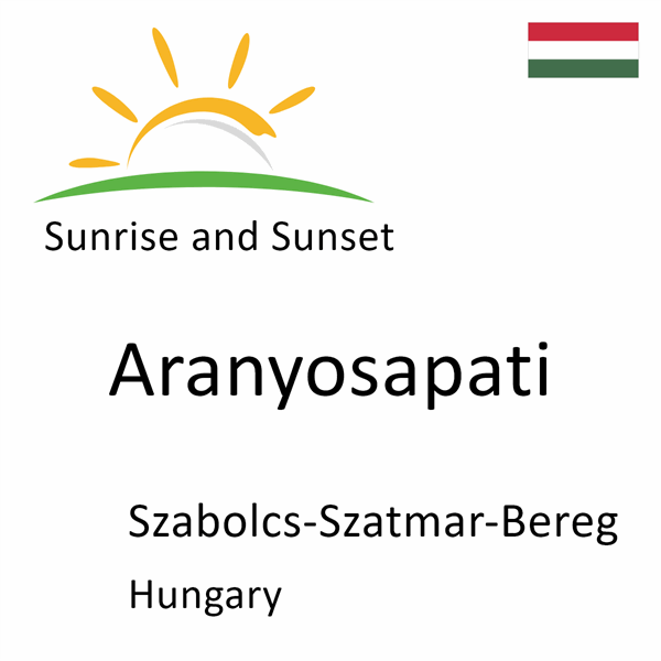 Sunrise and sunset times for Aranyosapati, Szabolcs-Szatmar-Bereg, Hungary