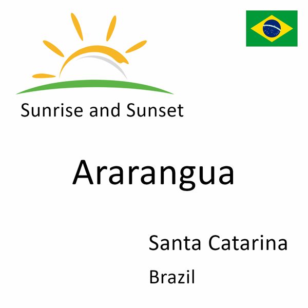 Sunrise and sunset times for Ararangua, Santa Catarina, Brazil