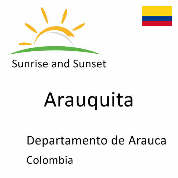 Sunrise and sunset times for Arauquita, Departamento de Arauca, Colombia