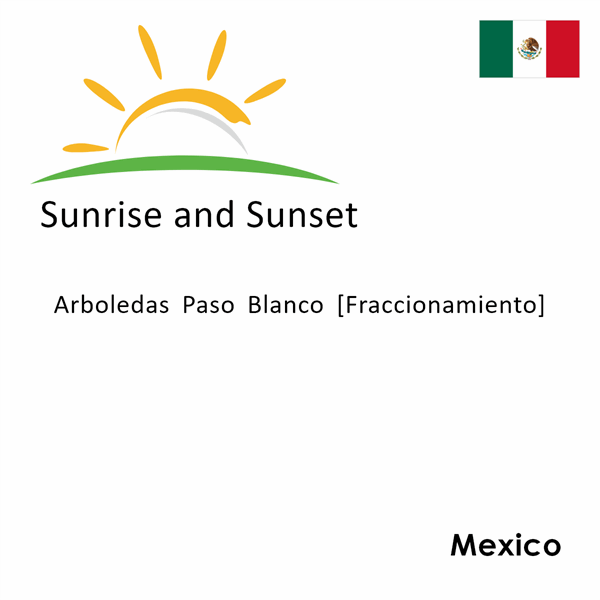 Sunrise and sunset times for Arboledas Paso Blanco [Fraccionamiento], Mexico