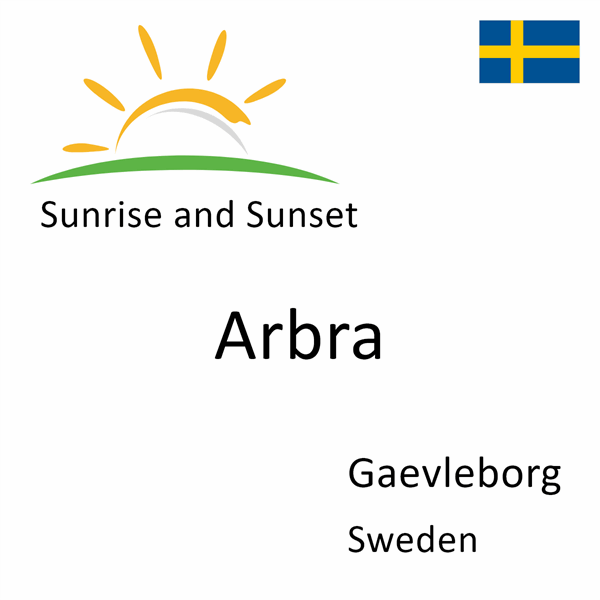 Sunrise and sunset times for Arbra, Gaevleborg, Sweden