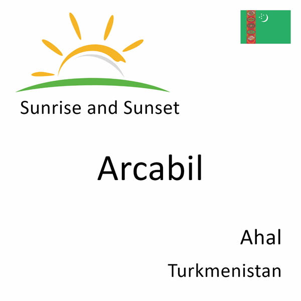 Sunrise and sunset times for Arcabil, Ahal, Turkmenistan