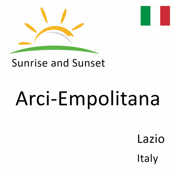 Sunrise and sunset times for Arci-Empolitana, Lazio, Italy